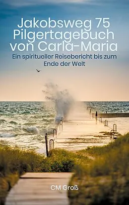 E-Book (epub) Jakobsweg 75 Pilgertagebuch von Carla-Maria von Cm Groß