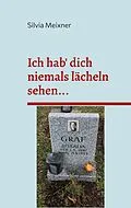 E-Book (epub) Ich hab' dich niemals lächeln sehen... von Silvia Meixner