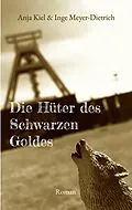 E-Book (epub) Die Hüter des Schwarzen Goldes von Anja Kiel, Inge Meyer-Dietrich