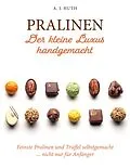 E-Book (pdf) Pralinen - Der kleine Luxus handgemacht von A. J. Huth