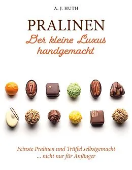 E-Book (pdf) Pralinen - Der kleine Luxus handgemacht von A. J. Huth