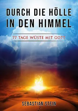 E-Book (epub) Durch die Hölle in den Himmel von Sebastian Stein