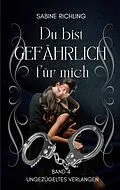 E-Book (epub) Du bist gefährlich für mich - Ungezügeltes Verlangen Teil 4 von 4 von Sabine Richling
