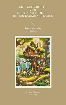 E-Book (epub) Eine Geschichte von Elfen und Trollen, die ein Baumhaus bauen von Manuela Schröter, Eva Schröter