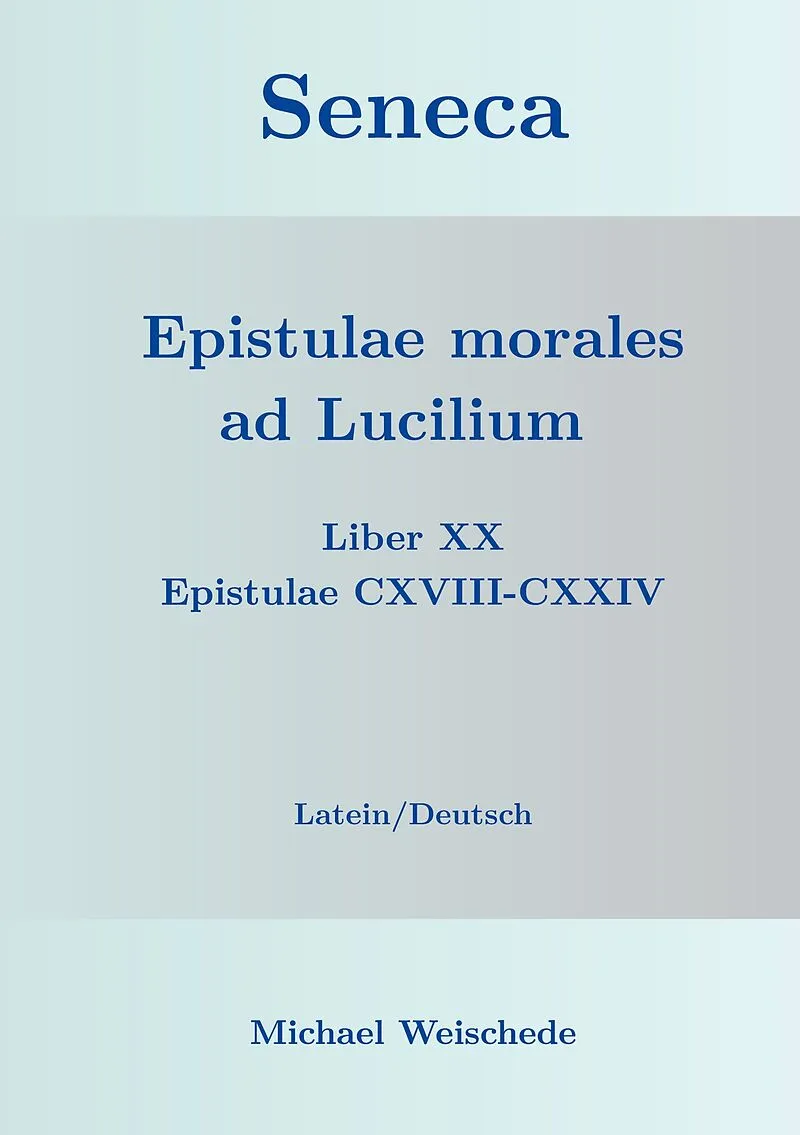 Seneca - Epistulae morales ad Lucilium - Liber XX Epistulae CXVIII-CXXIV