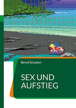 E-Book (epub) Sex und Aufstieg von Bernd Schubert