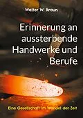 E-Book (epub) Erinnerung an aussterbende Handwerke und Berufe von Walter W. Braun