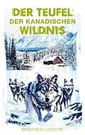 E-Book (epub) Der Teufel der kanadischen Wildnis von Manfred Liesche
