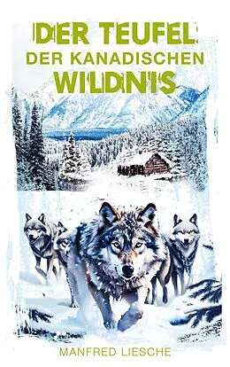 E-Book (epub) Der Teufel der kanadischen Wildnis von Manfred Liesche