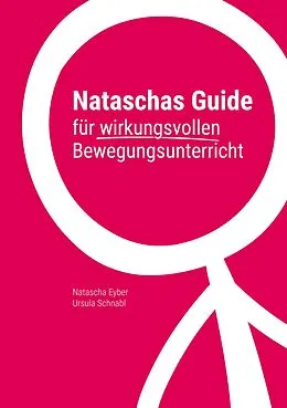 E-Book (epub) Nataschas Guide für wirkungsvollen Bewegungsunterricht von Natascha Eyber, Ursula Schnabl