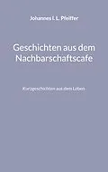 E-Book (epub) Geschichten aus dem Nachbarschaftscafe von Johannes I. L. Pfeiffer