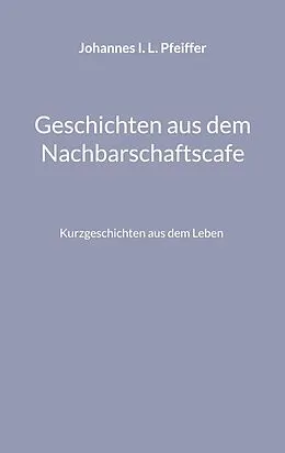 E-Book (epub) Geschichten aus dem Nachbarschaftscafe von Johannes I. L. Pfeiffer