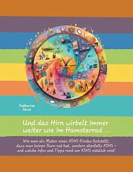 E-Book (epub) Und das Hirn wirbelt immer weiter wie im Hamsterrad von Katharina Ehret