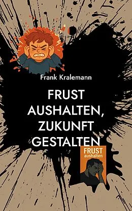 E-Book (epub) Frust aushalten, Zukunft gestalten von Frank Kralemann