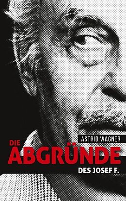 Kartonierter Einband Die Abgründe des Josef F. von Astrid Wagner