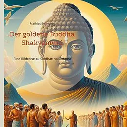 E-Book (epub) Der goldene Buddha Shakyamuni von Mathias Bellmann