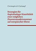 E-Book (epub) Strategien für Kapitalanleger hinsichtlich einer möglichen Finanztransaktionssteuer auf europäischer Ebene von Christoph A. R. Schoepf