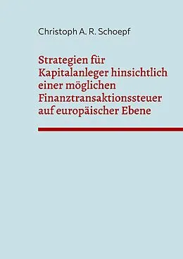 E-Book (epub) Strategien für Kapitalanleger hinsichtlich einer möglichen Finanztransaktionssteuer auf europäischer Ebene von Christoph A. R. Schoepf