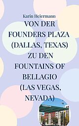 E-Book (epub) Von der Founders Plaza (Dallas, Texas) zu den Fountains of Bellagio (Las Vegas, Nevada) von Karin Heiermann