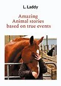 E-Book (epub) Amazing Animal stories based on true events von L. Laddy