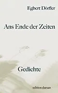 E-Book (epub) Ans Ende der Zeiten von Egbert Dörfler