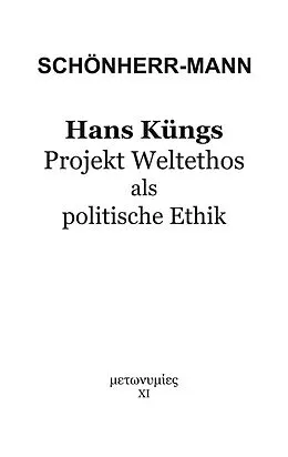 E-Book (epub) Hans Küngs Projekt Weltethos als politische Ethik von Hans-Martin Schönherr-Mann