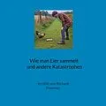 E-Book (epub) Wie man Eier sammelt und andere Katastrophen von Richard Freeman