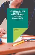 E-Book (epub) Lehrerinnen der Zukunft - Lernexperten versus Fachlehrer von Mathias Bellmann