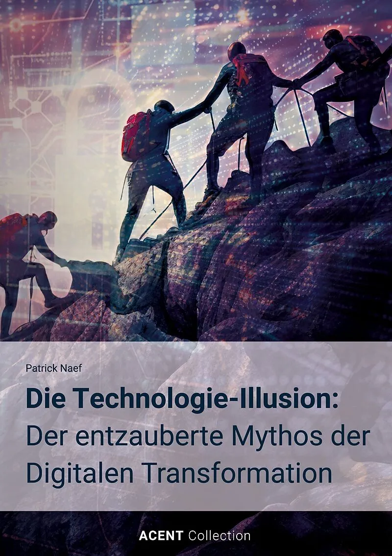 Die Technologie-Illusion: Der entzauberte Mythos der Digitalen Transformation