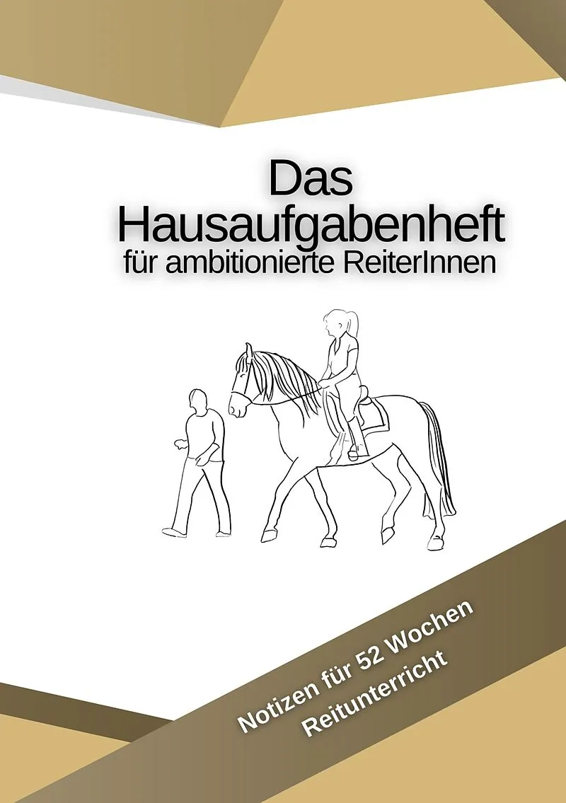 Das Hausaufgabenheft für ambitionierte ReiterInnen