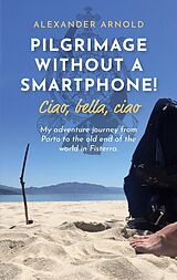 E-Book (epub) Pilgrimage without a smartphone! Ciao, bella, ciao von Alexander Arnold
