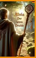E-Book (epub) Alvis, der letzte Druide von Holger H. Haack
