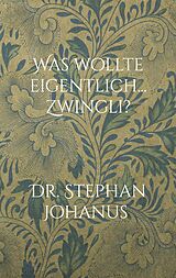 E-Book (epub) Was wollte eigentlich... Zwingli? von Stephan Johanus