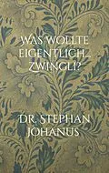 E-Book (epub) Was wollte eigentlich... Zwingli? von Stephan Johanus