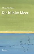 E-Book (epub) Die Kuh im Meer von Walter Bachauer