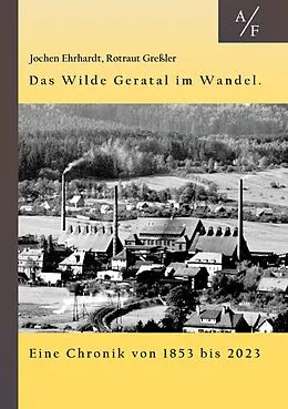 E-Book (epub) Das Wilde Geratal im Wandel. Handel, Handwerk und Gewerke. Eine Chronik von 1853 bis 2023. von Rotraut Greßler, Jochen Ehrhardt