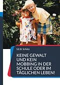 E-Book (epub) Keine Gewalt und kein Mobbing in der Schule oder im täglichen Leben! von S. E. B. Schütz