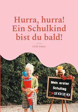 E-Book (pdf) Hurra, hurra! Ein Schulkind bist du bald! von S. E. B. Schütz