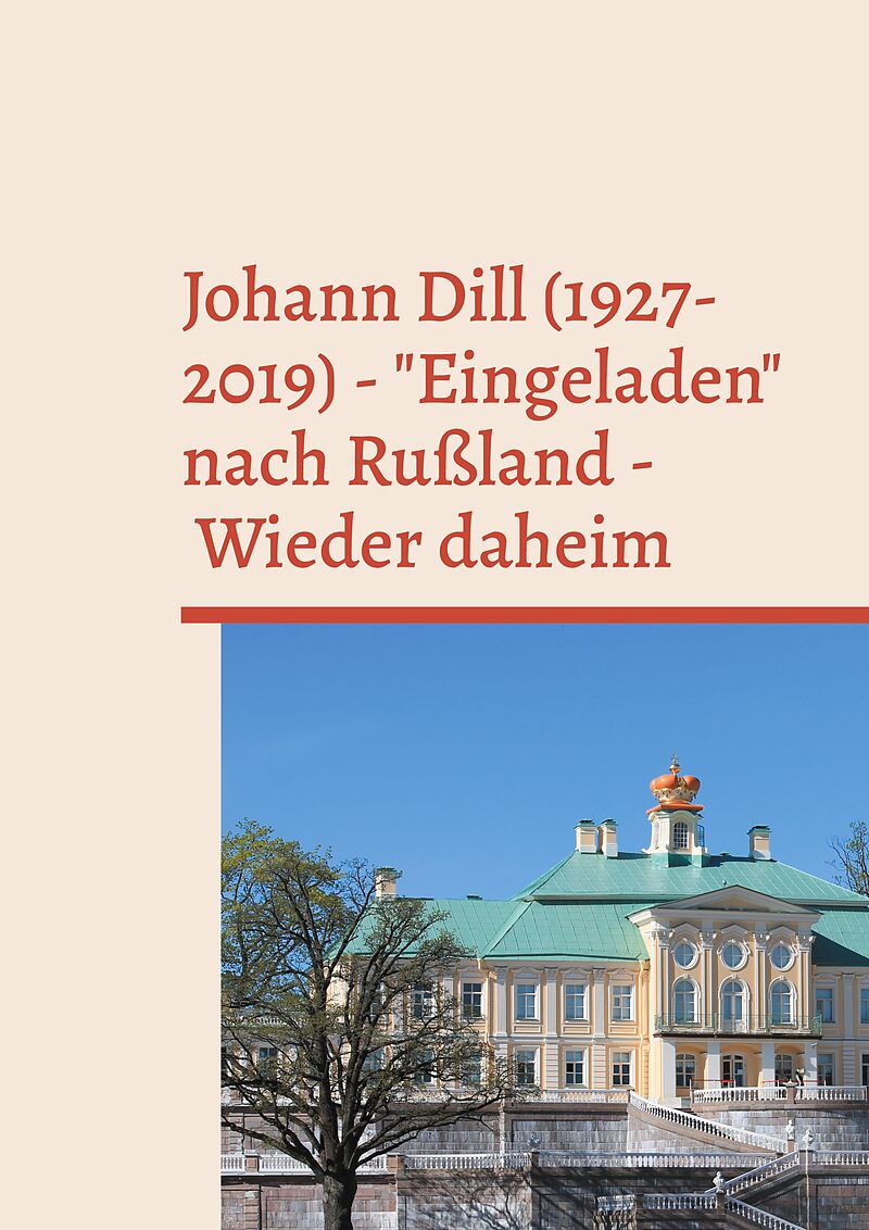 Johann Dill (1927-2019) - "Eingeladen" nach Rußland - Wieder daheim