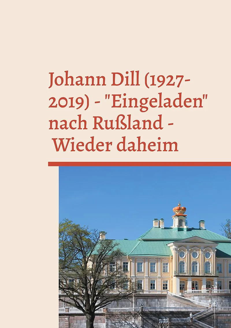 Johann Dill (1927-2019) - "Eingeladen" nach Rußland - Wieder daheim