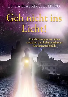 E-Book (epub) Geh nicht ins Licht! von Lucia Beatrix Stellberg