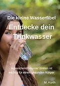 E-Book (epub) Entdecke dein Trinkwasser - Die kleine Wasserfibel von Michael Kurth