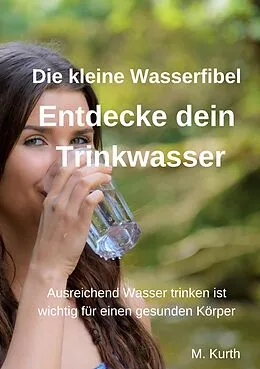 E-Book (epub) Entdecke dein Trinkwasser - Die kleine Wasserfibel von Michael Kurth