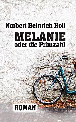 E-Book (epub) Melanie oder die Primzahl von Norbert Heinrich Holl