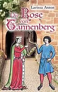 E-Book (epub) Die Rose von Tannenberg von Larissa Anton