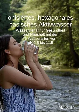 E-Book (pdf) Ionisiertes, hexagonales, basisches Aktivwasser von Michael Kurth