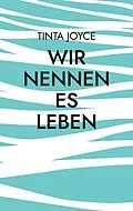 E-Book (epub) Wir nennen es Leben von Tinta Joyce