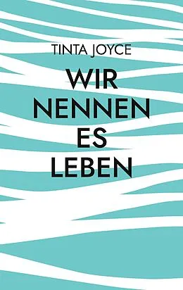 E-Book (epub) Wir nennen es Leben von Tinta Joyce