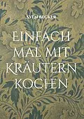 E-Book (epub) Einfach mal mit Kräutern kochen von Sven Becker