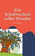 E-Book (epub) Ein Schulwechsel voller Wunder von Veronika Vollmer